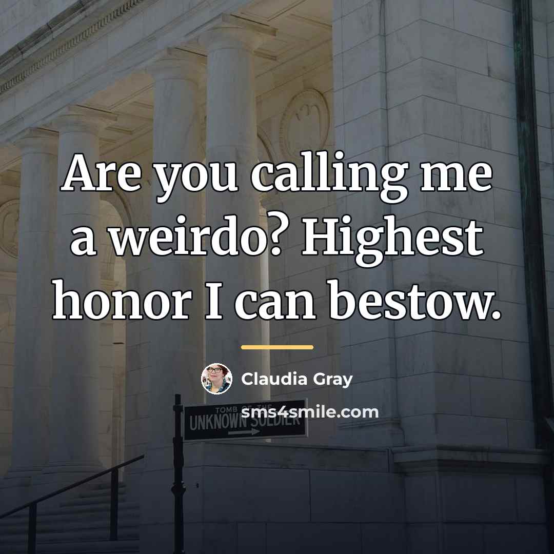 “Are you calling me a weirdo? Highest honor I can…” quote by Claudia Gray