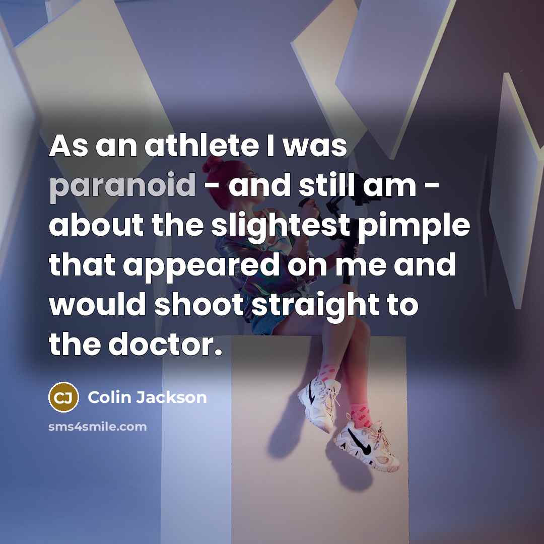 “As an athlete I was paranoid - and still am…” quote by Colin Jackson