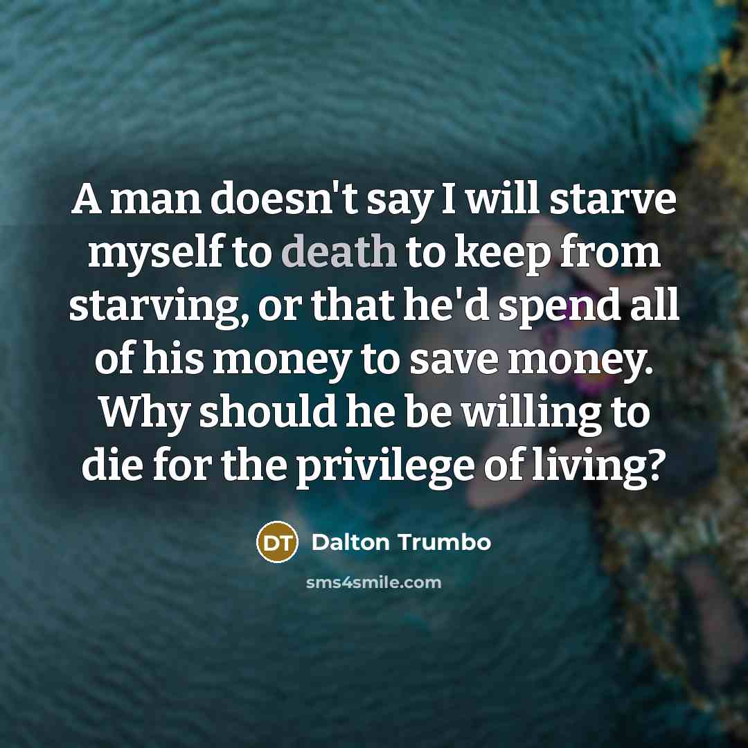“A man doesn't say I will starve myself to death…” quote by Dalton Trumbo