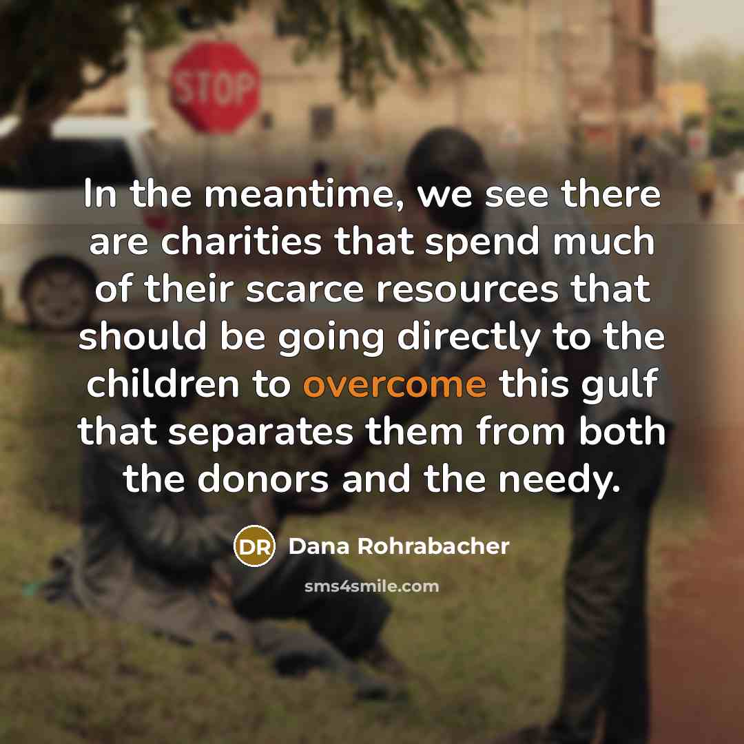 “In the meantime, we see there are charities that spend…” quote by Dana Rohrabacher