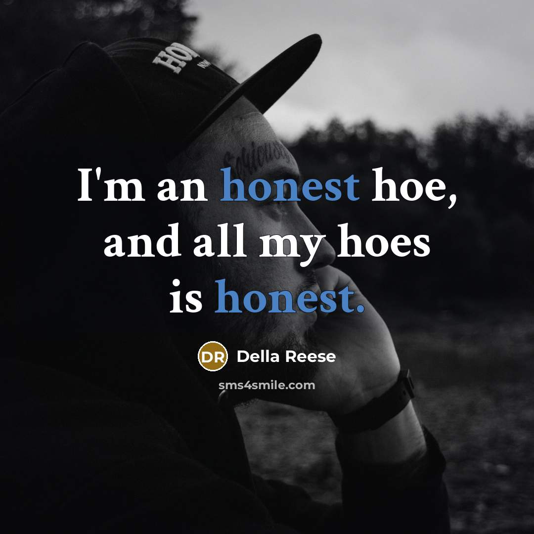 “I'm an honest hoe, and all my hoes is honest.…” quote by Della Reese