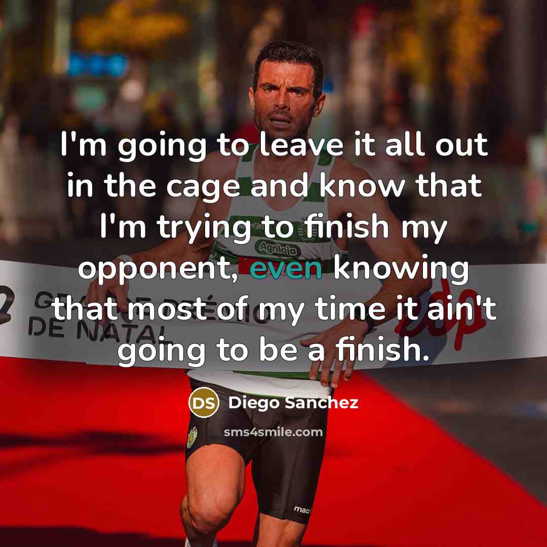 “I'm going to leave it all out in the cage…” quote by Diego Sanchez