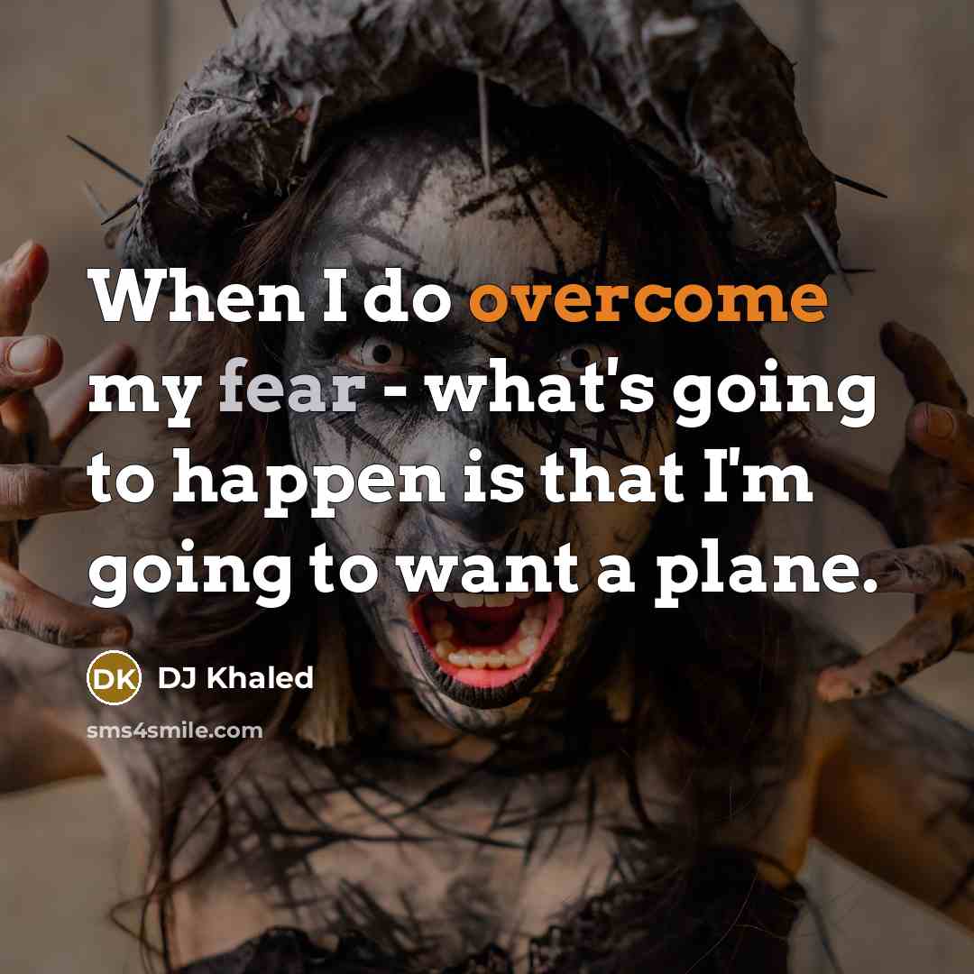 “When I do overcome my fear - what's going to…” quote by DJ Khaled