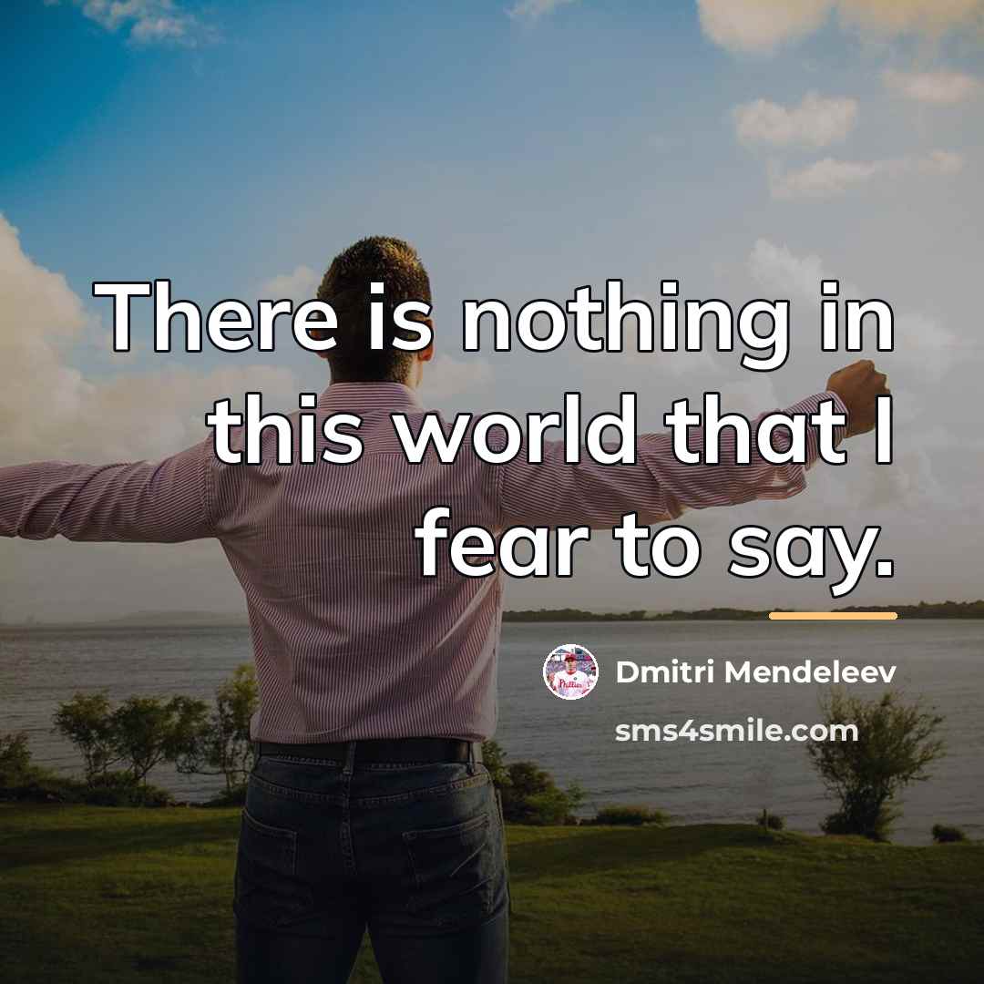 “There is nothing in this world that I fear to…” quote by Dmitri Mendeleev