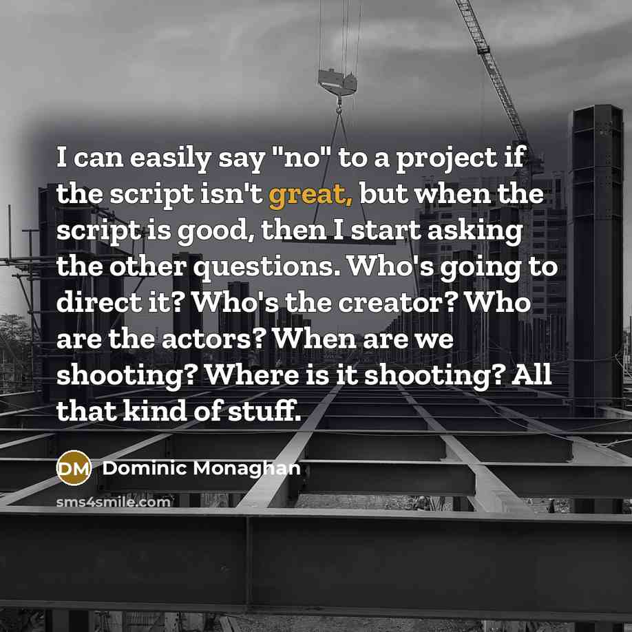 “I can easily say "no" to a project if the…” quote by Dominic Monaghan