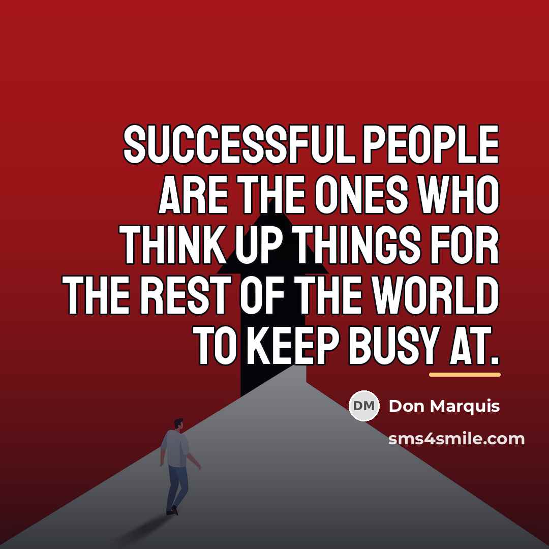 “Successful people are the ones who think up things for…” quote by Don Marquis