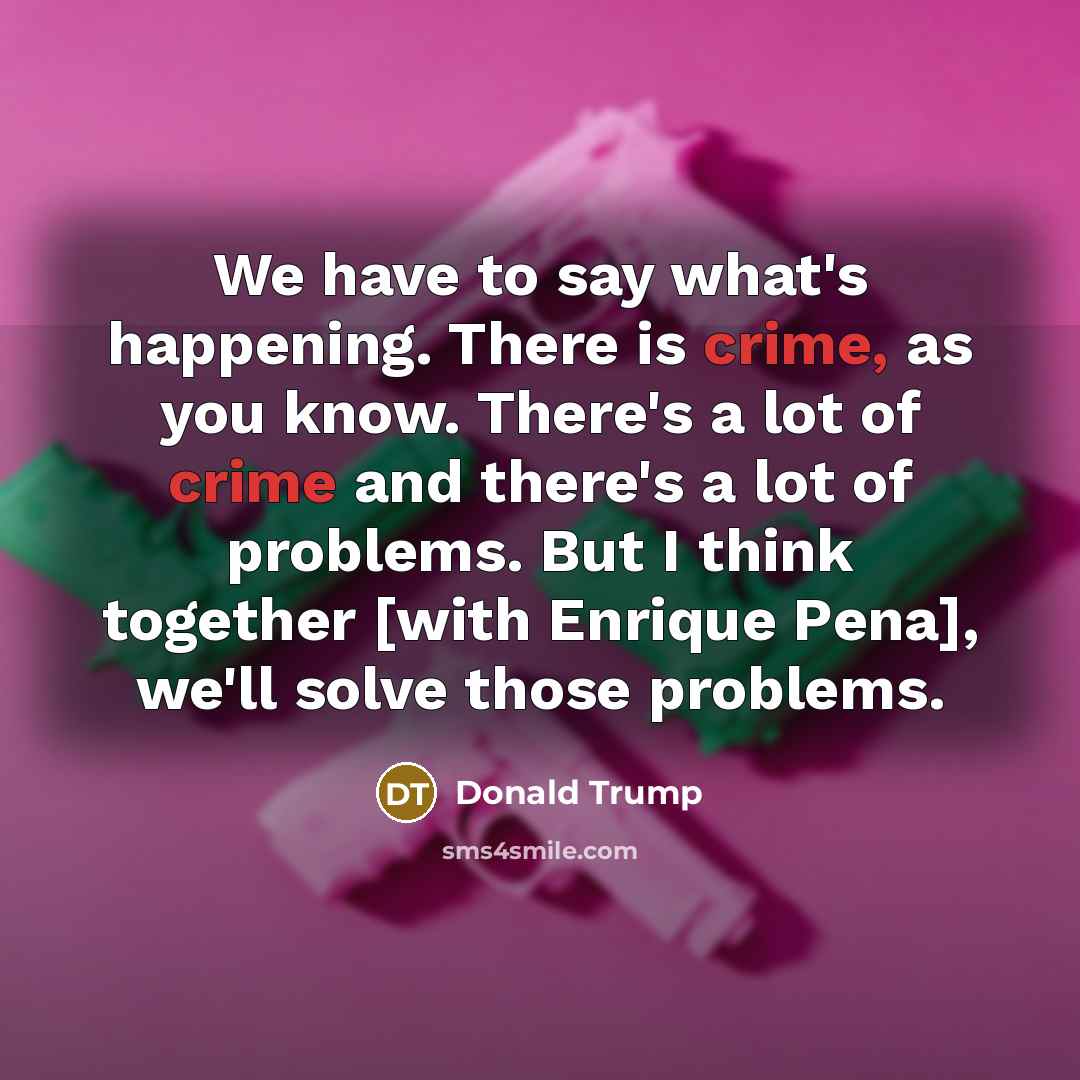 “We have to say what`s happening. There is crime, as…” quote by Donald Trump