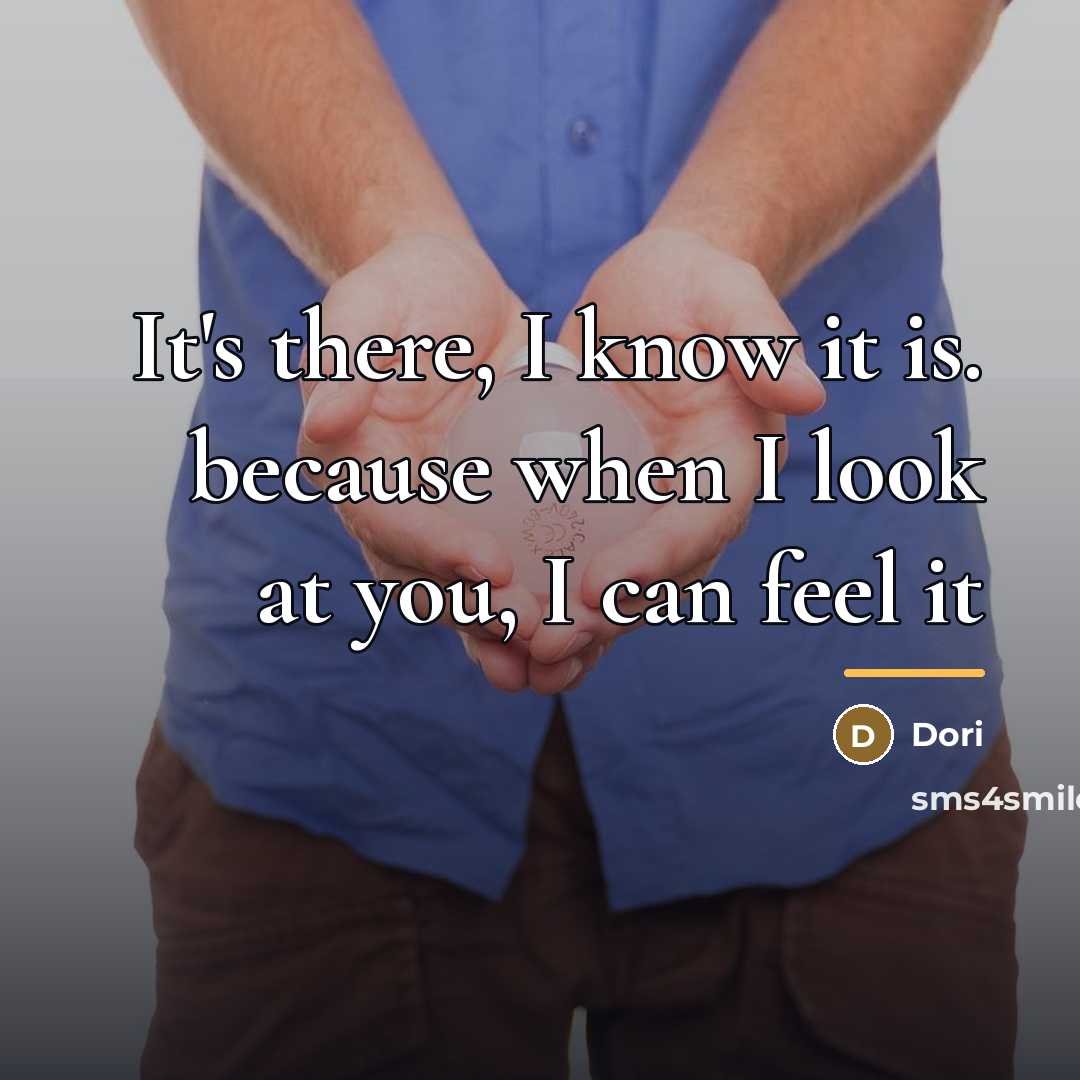 “It's there, I know it is. because when I look…” quote by Dori