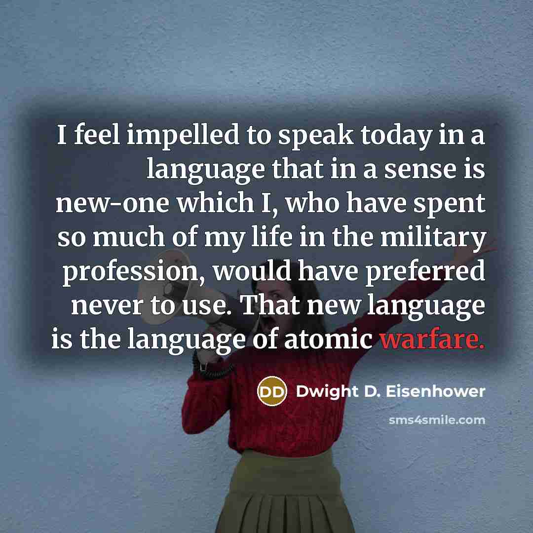 “I feel impelled to speak today in a language that…” quote by Dwight D. Eisenhower