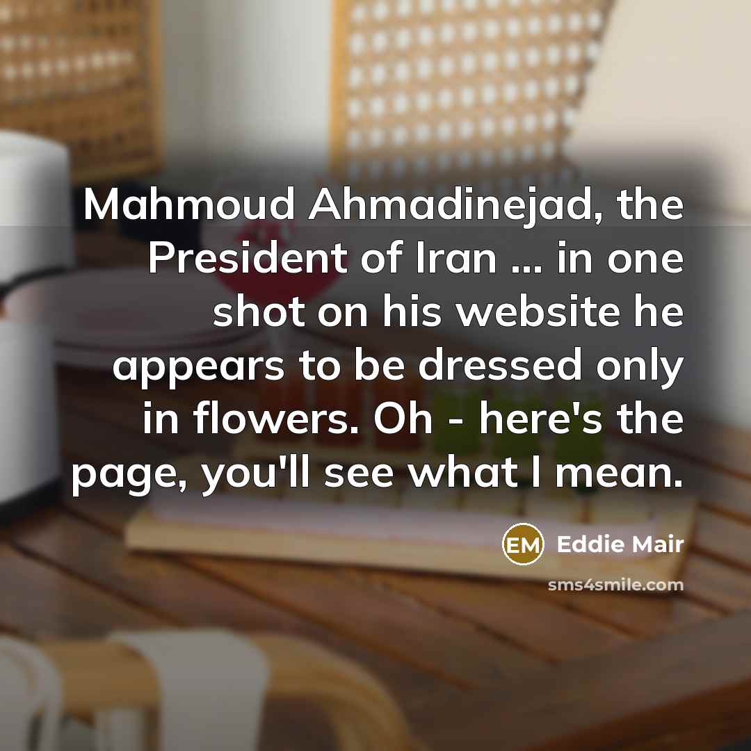 “Mahmoud Ahmadinejad, the President of Iran ... in one shot…” quote by Eddie Mair