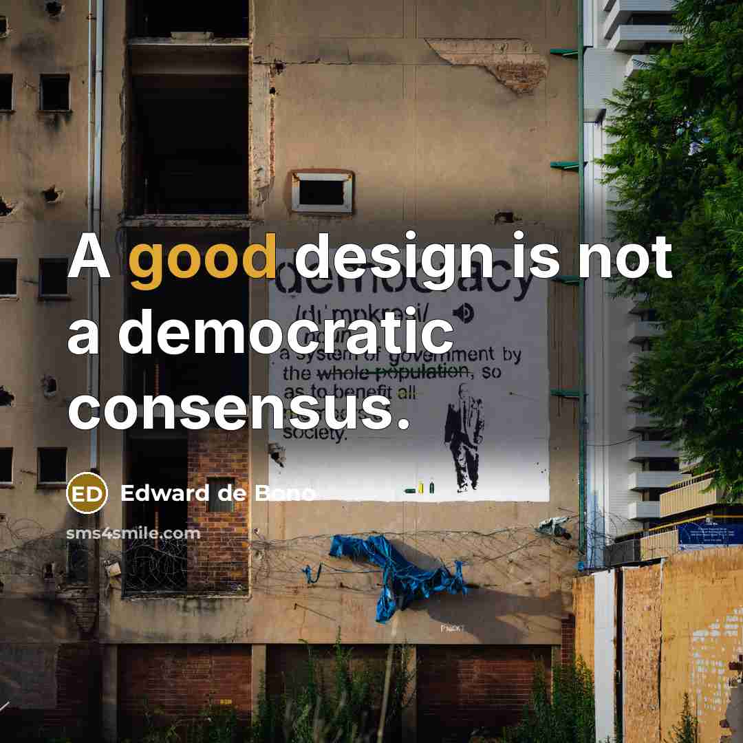“A good design is not a democratic consensus.…” quote by Edward de Bono