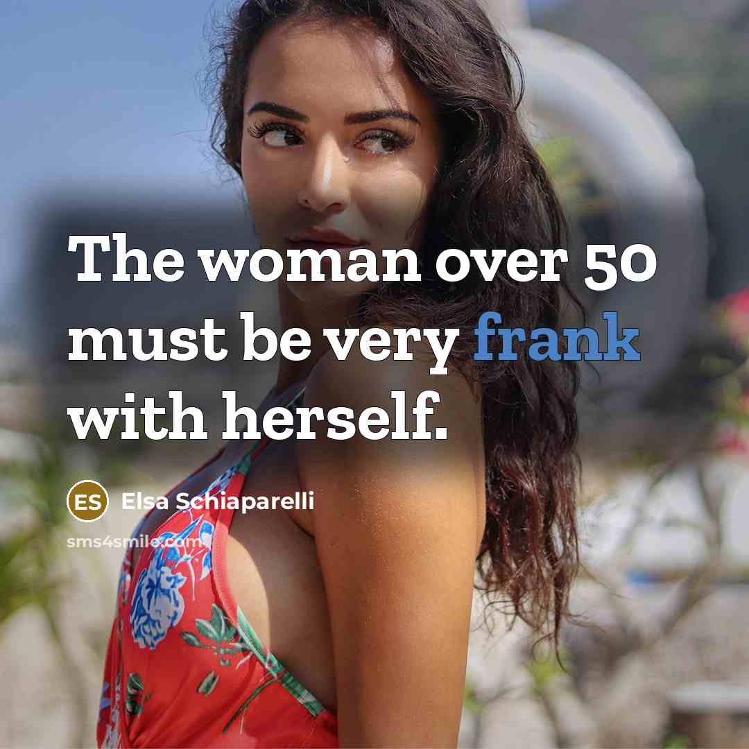 “The woman over 50 must be very frank with herself.…” quote by Elsa Schiaparelli