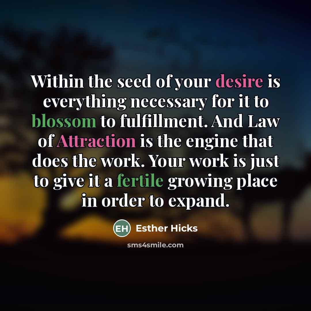 “Within the seed of your desire is everything necessary for…” quote by Esther Hicks