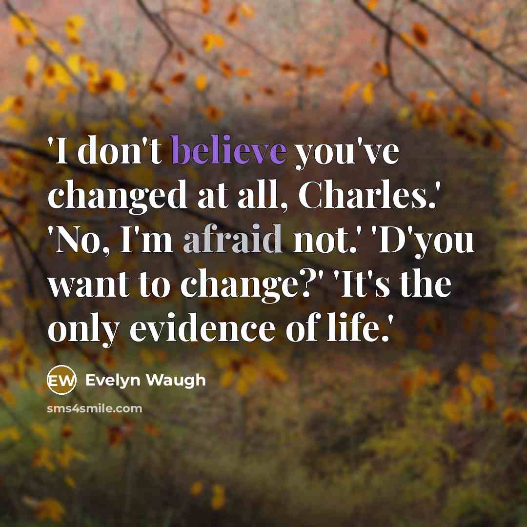 “'I don't believe you've changed at all, Charles.' 'No, I'm…” quote by Evelyn Waugh