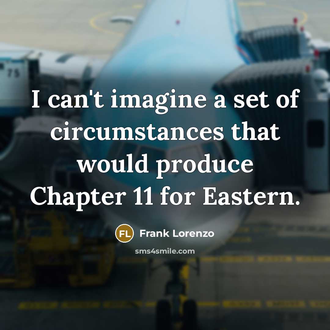 “I can't imagine a set of circumstances that would produce…” quote by Frank Lorenzo