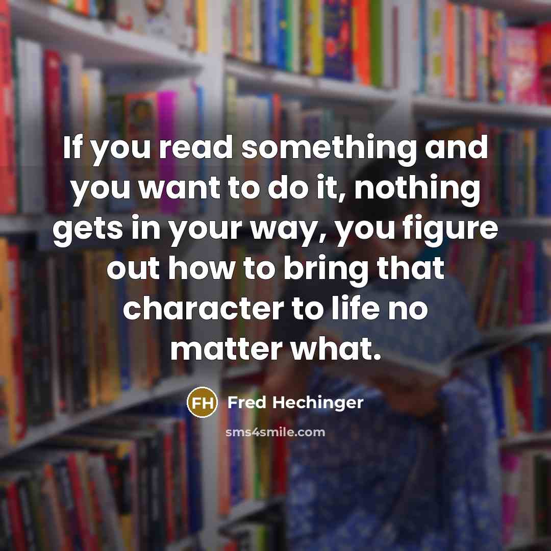 “If you read something and you want to do it,…” quote by Fred Hechinger