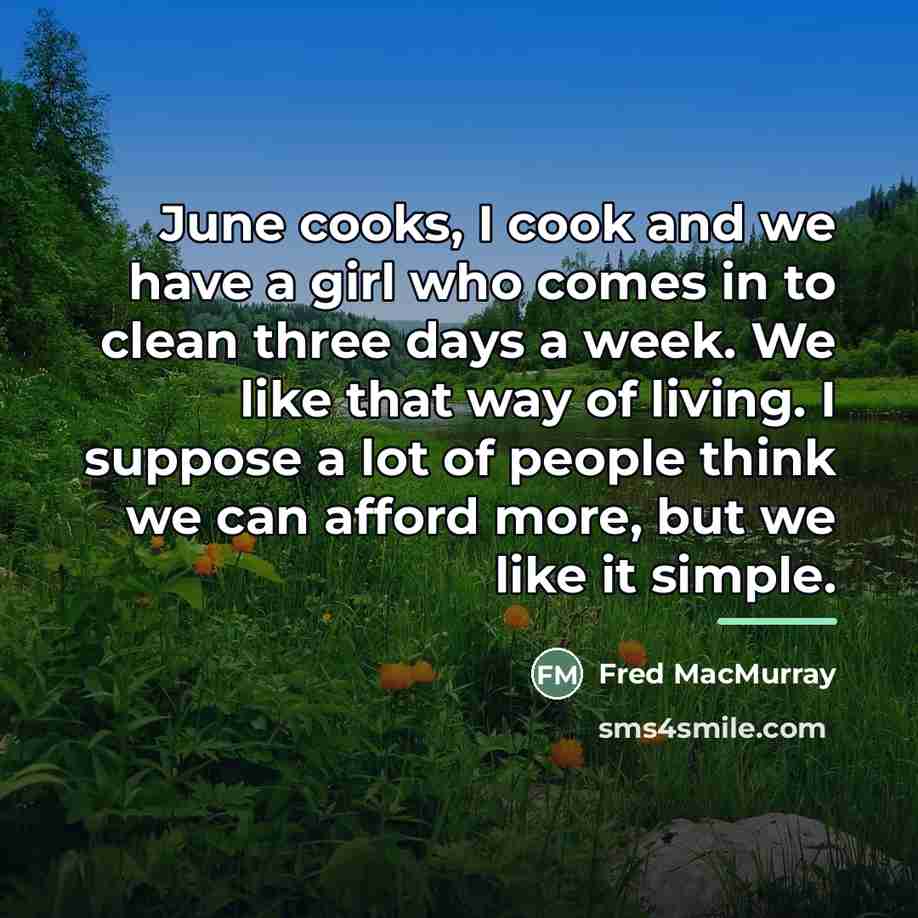 “June cooks, I cook and we have a girl who…” quote by Fred MacMurray
