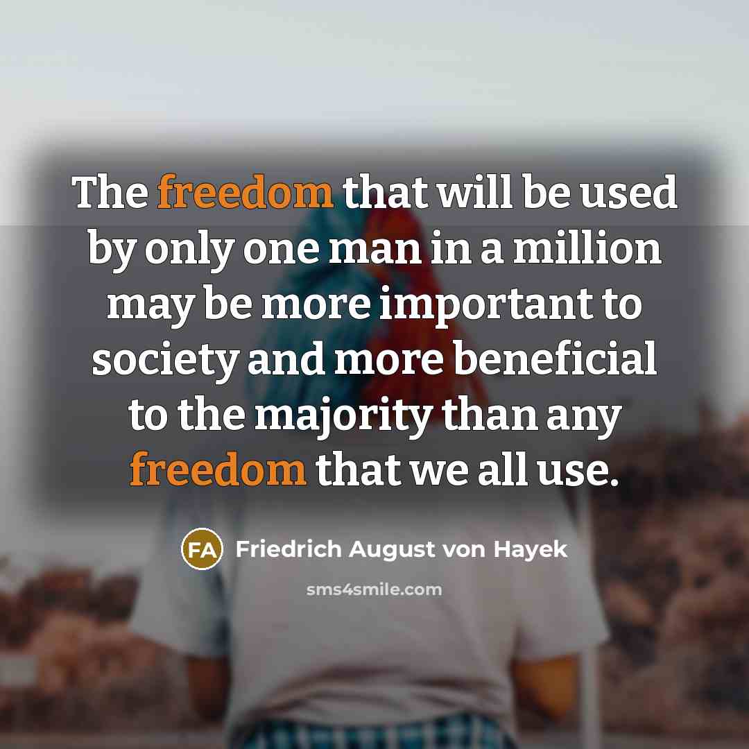 “The freedom that will be used by only one man…” quote by Friedrich August von Hayek