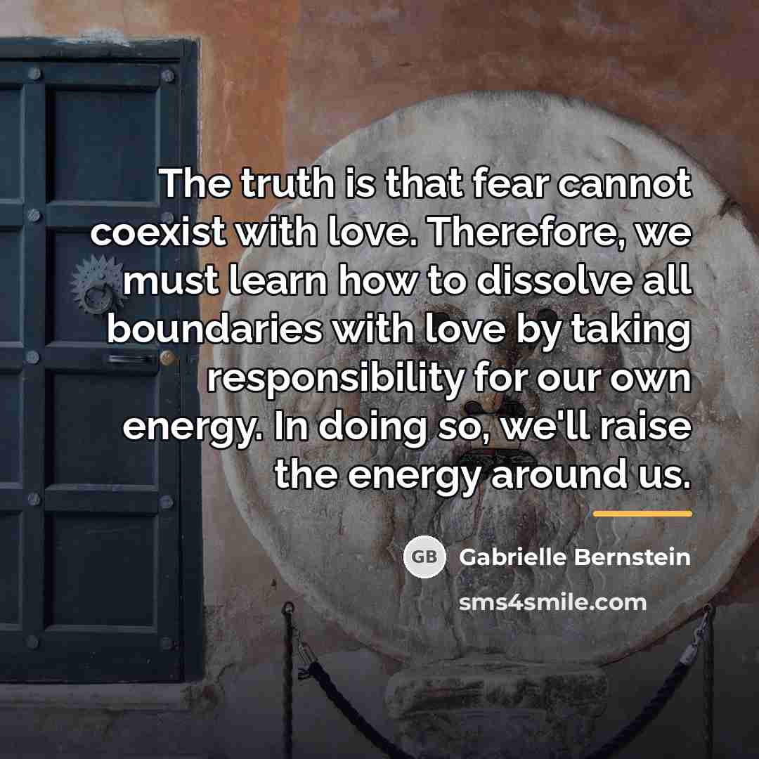 “The truth is that fear cannot coexist with love. Therefore,…” quote by Gabrielle Bernstein