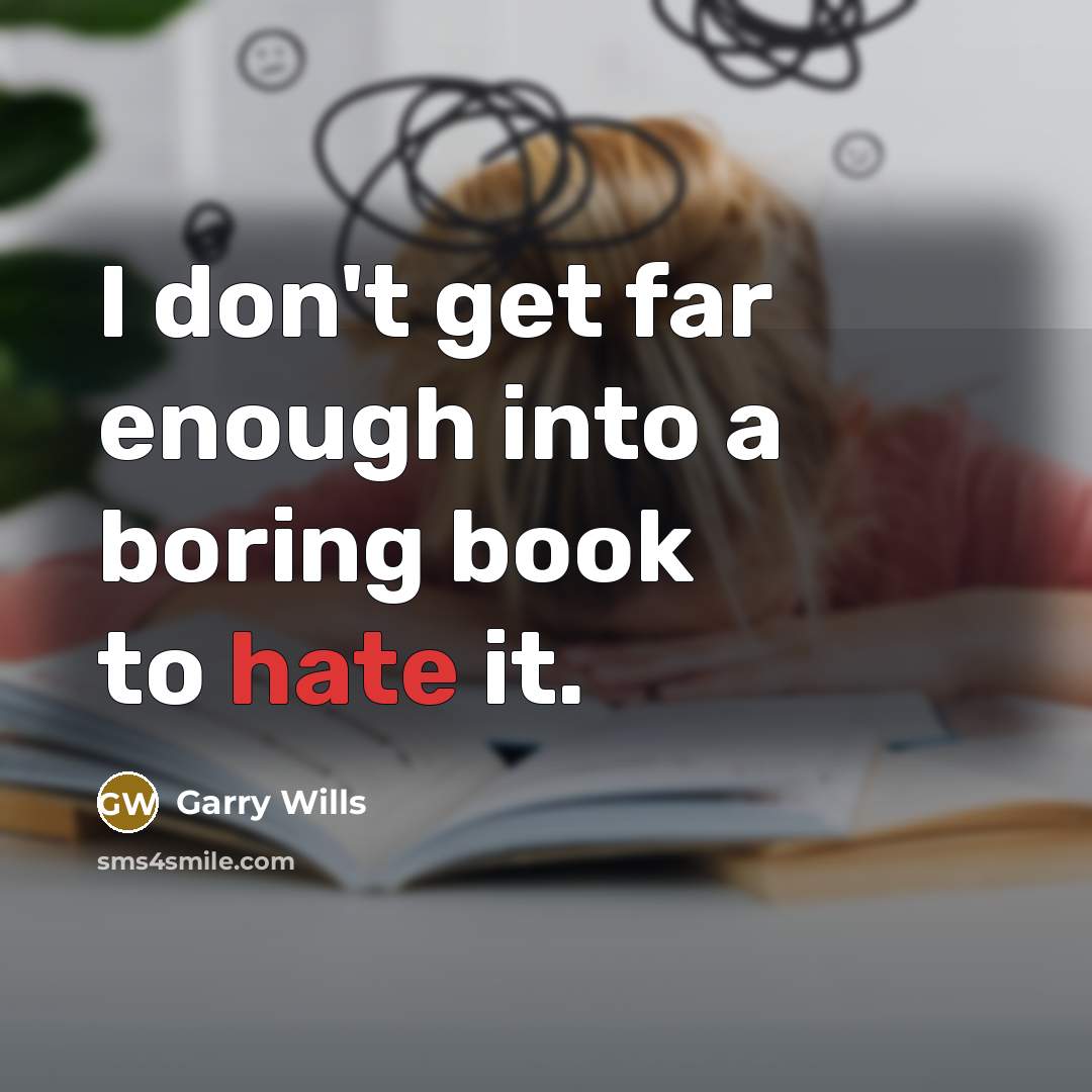 “I don't get far enough into a boring book to…” quote by Garry Wills
