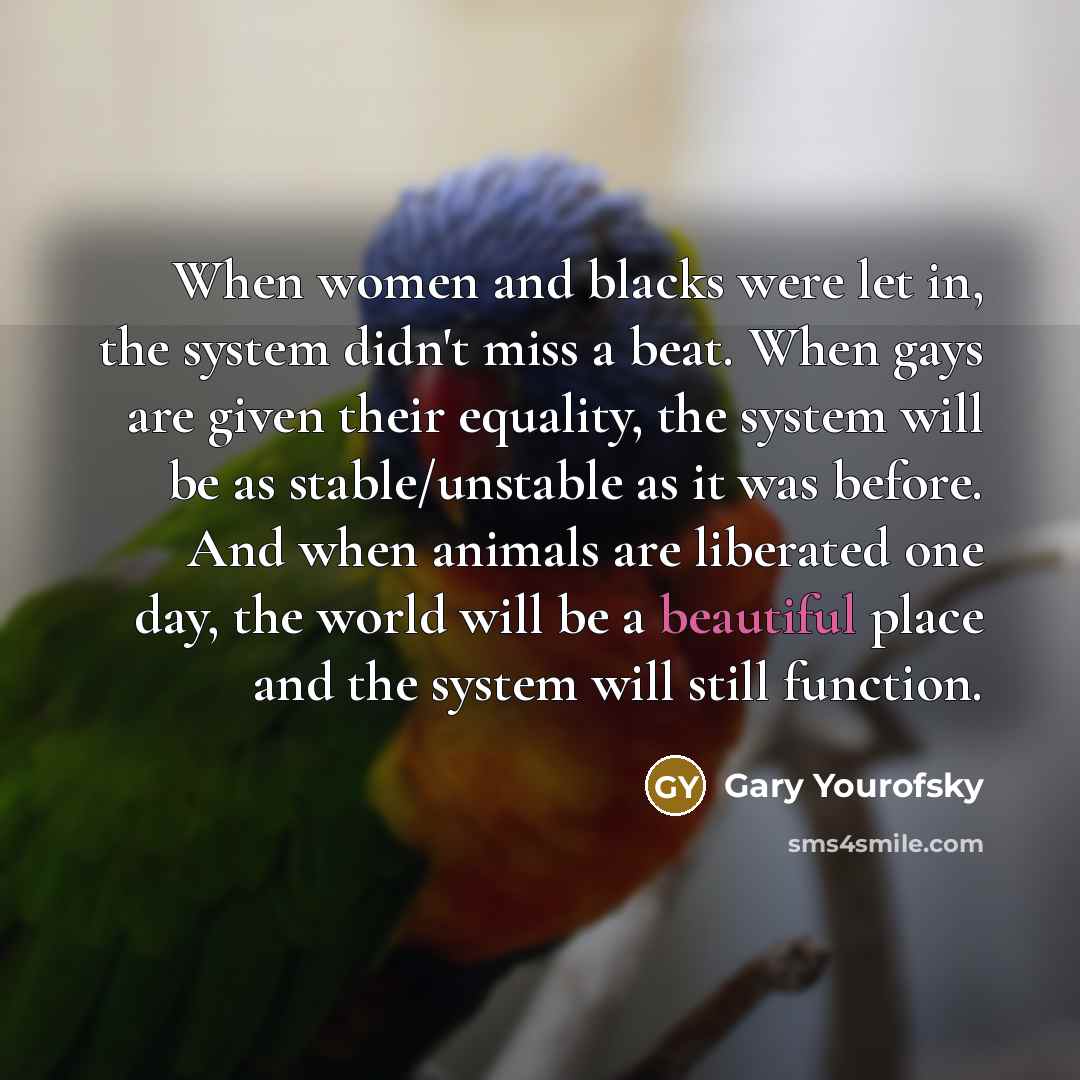“When women and blacks were let in, the system didn't…” quote by Gary Yourofsky