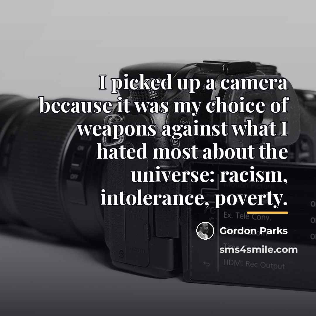 “I picked up a camera because it was my choice…” quote by Gordon Parks