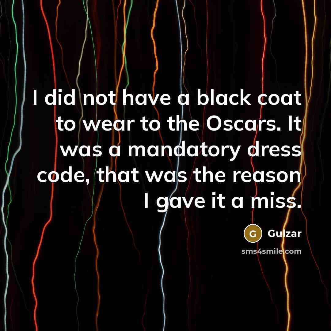 “I did not have a black coat to wear to…” quote by Gulzar