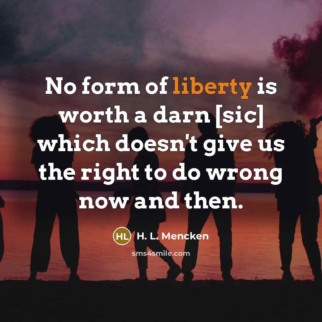 “No form of liberty is worth a darn [sic] which…” quote by H. L. Mencken