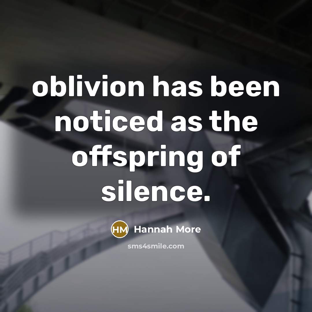 “oblivion has been noticed as the offspring of silence.…” quote by Hannah More