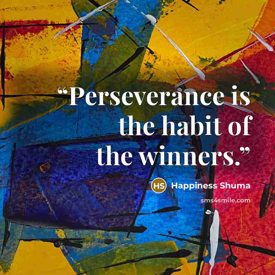 “Perseverance is the habit of the winners.” quote by Happiness Shuma