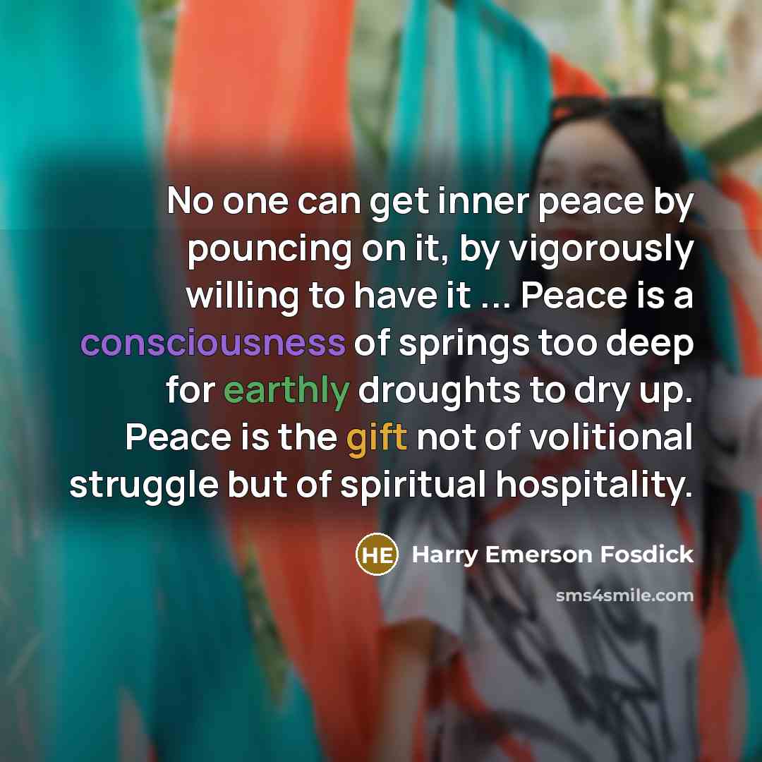 “No one can get inner peace by pouncing on it,…” quote by Harry Emerson Fosdick
