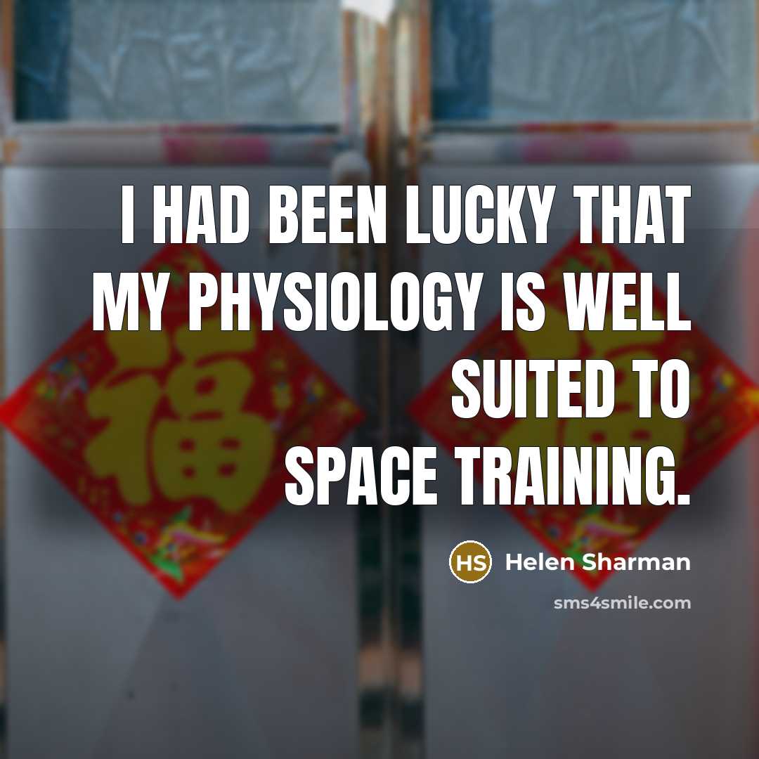 “I had been lucky that my physiology is well suited…” quote by Helen Sharman
