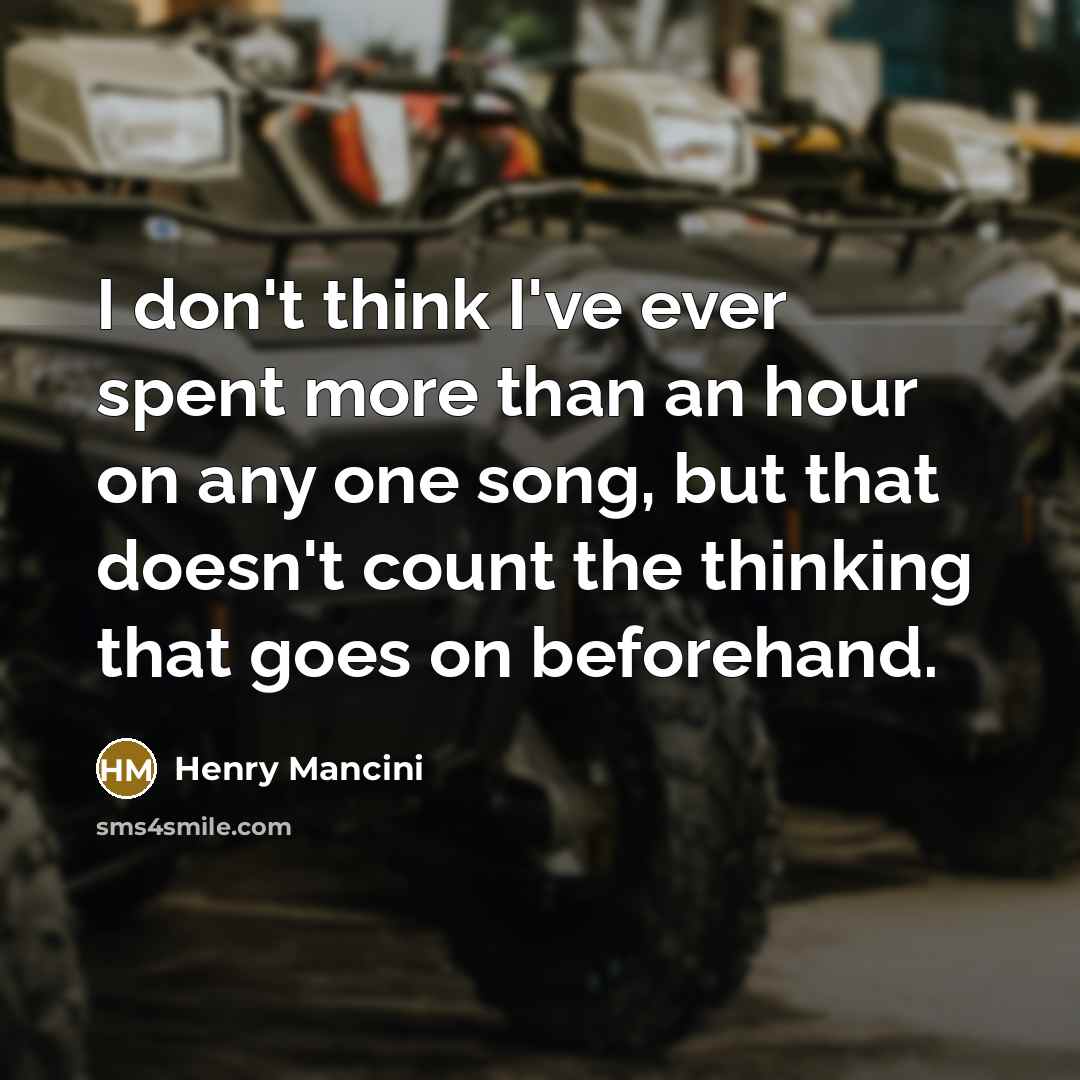 “I don't think I've ever spent more than an hour…” quote by Henry Mancini