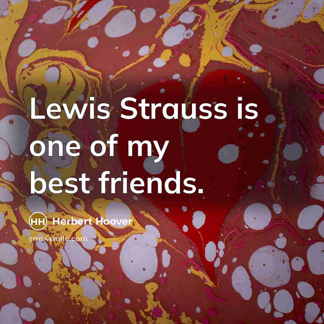 “Lewis Strauss is one of my best friends.…” quote by Herbert Hoover