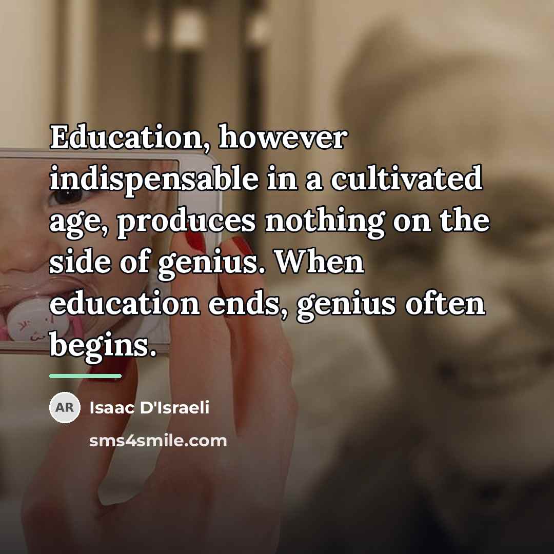 “Education, however indispensable in a cultivated age, produces nothing on…” quote by Isaac D'Israeli