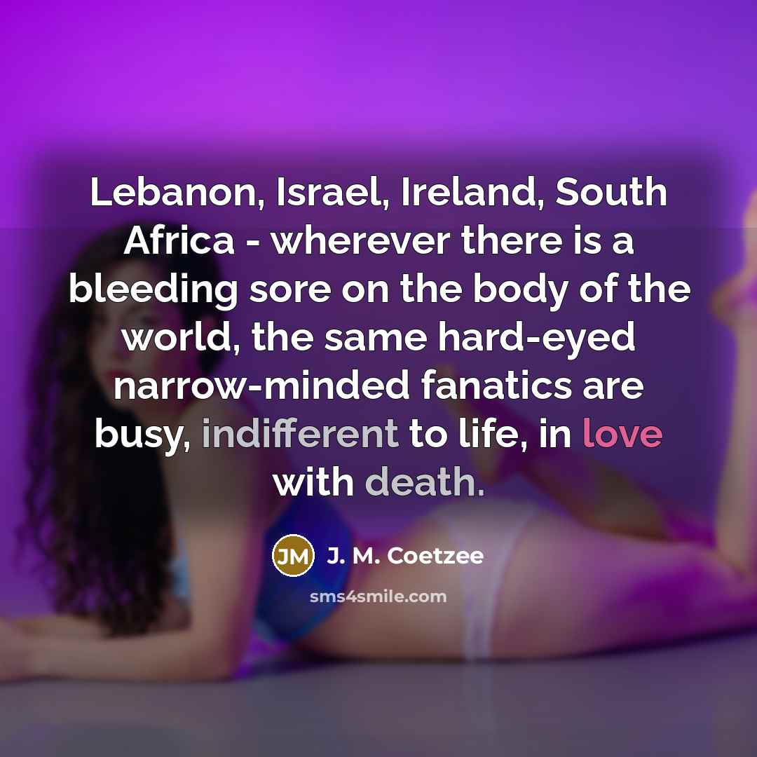 “Lebanon, Israel, Ireland, South Africa - wherever there is a…” quote by J. M. Coetzee