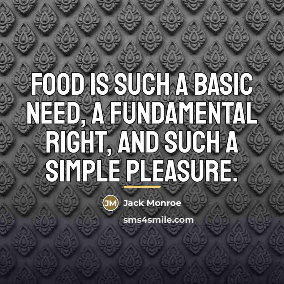 “Food is such a basic need, a fundamental right, and…” quote by Jack Monroe