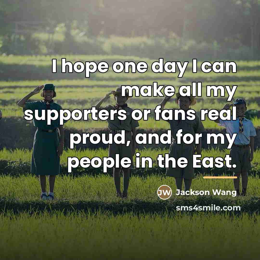 “I hope one day I can make all my supporters…” quote by Jackson Wang