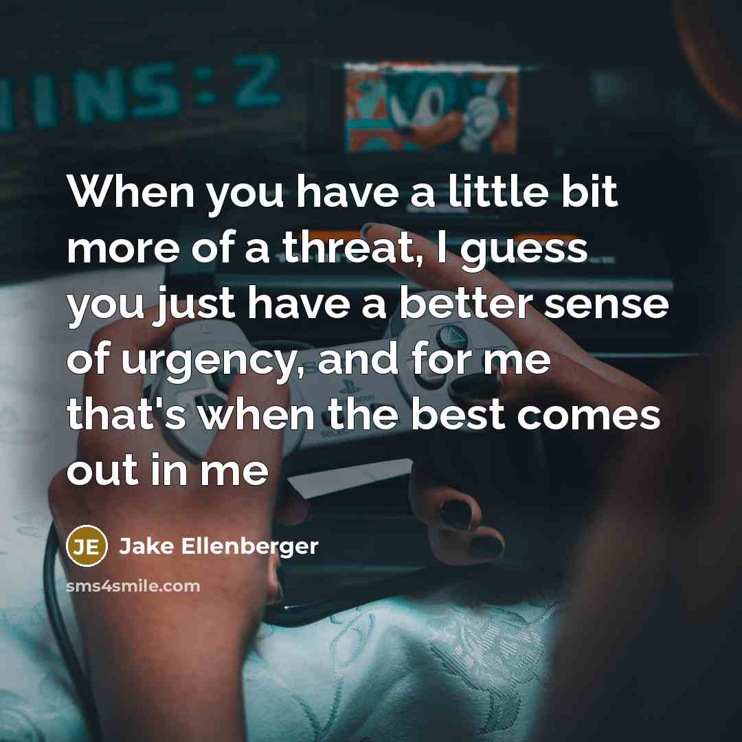 “When you have a little bit more of a threat,…” quote by Jake Ellenberger