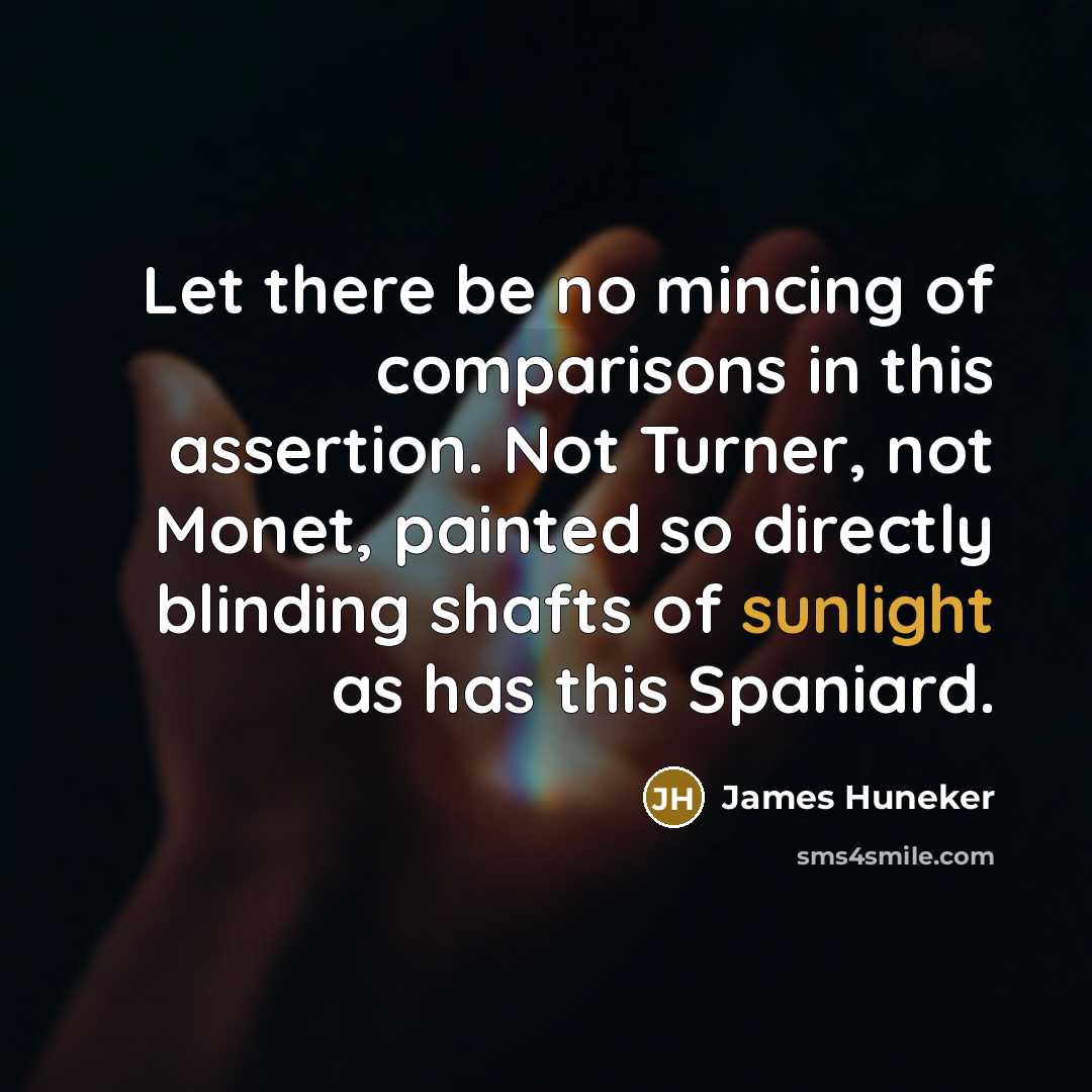 “Let there be no mincing of comparisons in this assertion.…” quote by James Huneker