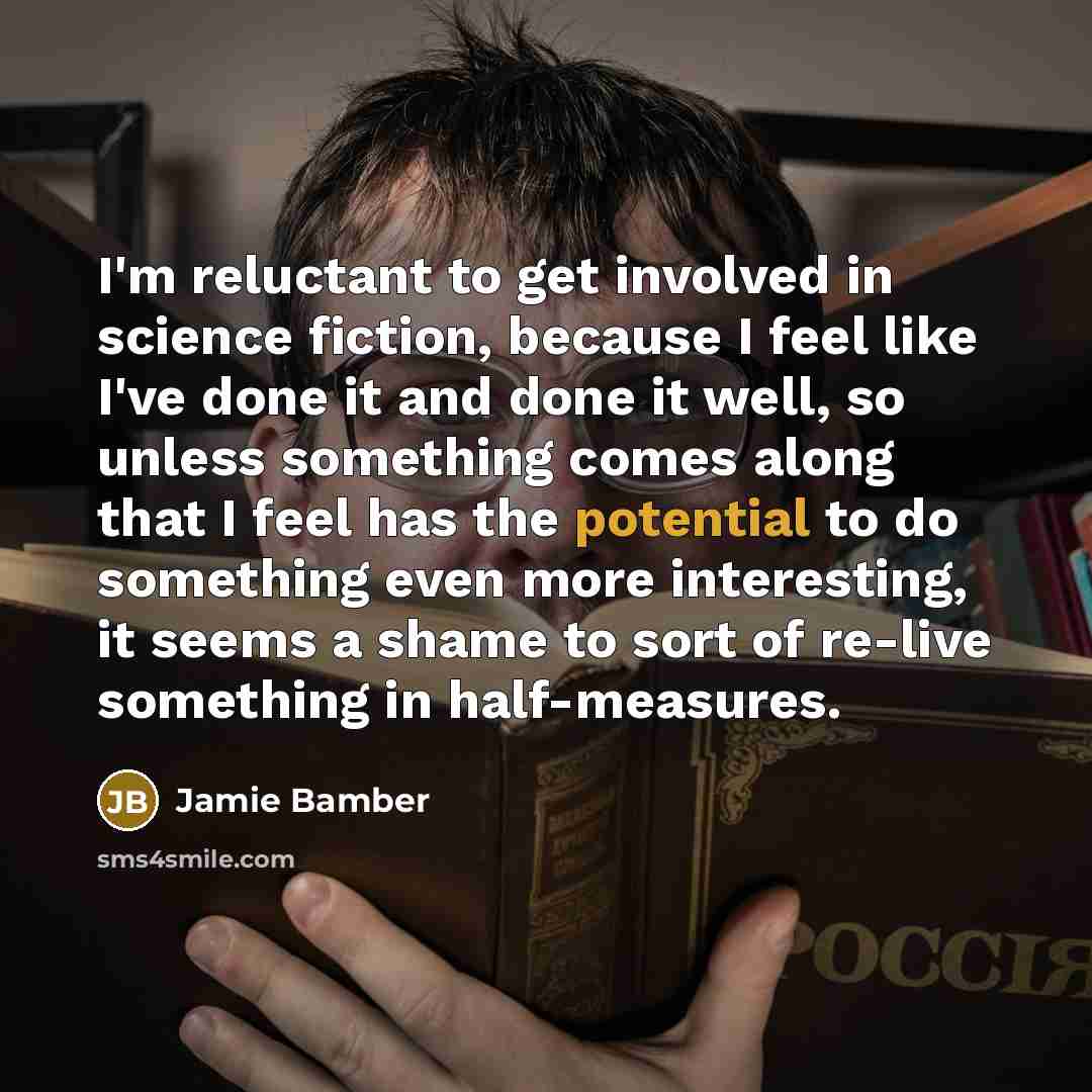 “I'm reluctant to get involved in science fiction, because I…” quote by Jamie Bamber