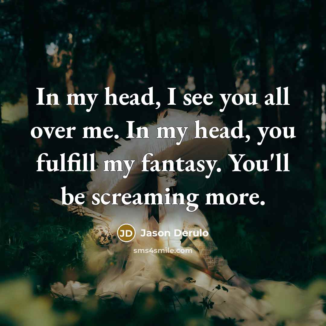 “In my head, I see you all over me. In…” quote by Jason Derulo