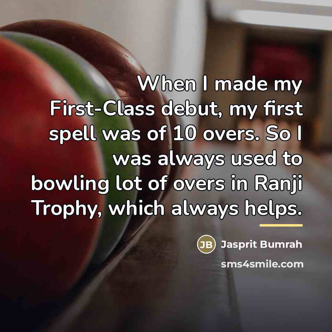 “When I made my First-Class debut, my first spell was…” quote by Jasprit Bumrah