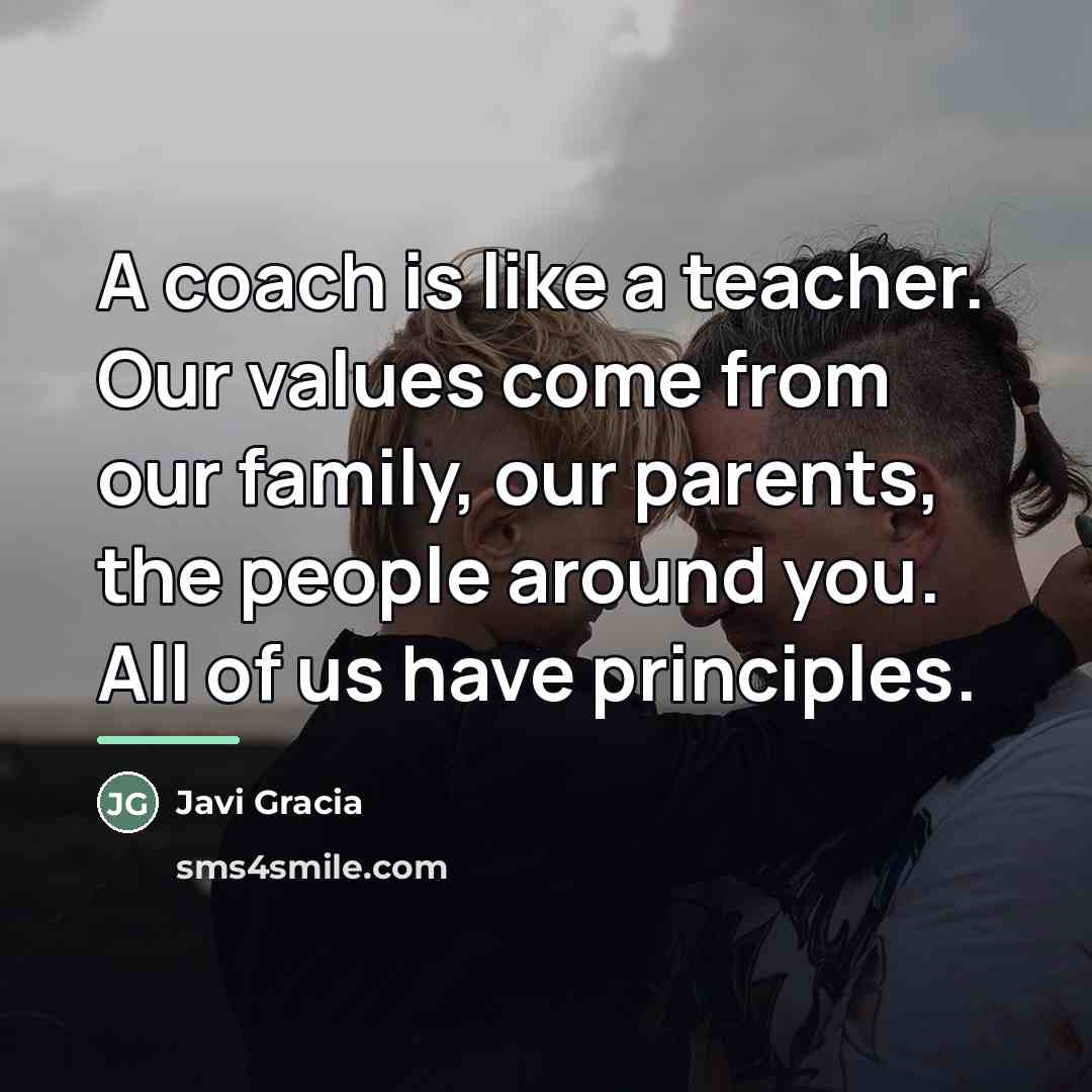 “A coach is like a teacher. Our values come from…” quote by Javi Gracia