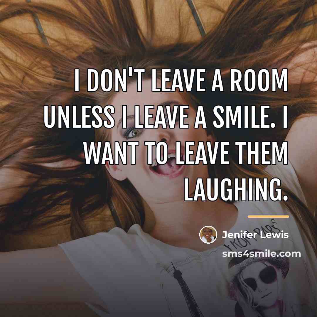 “I don't leave a room unless I leave a smile.…” quote by Jenifer Lewis