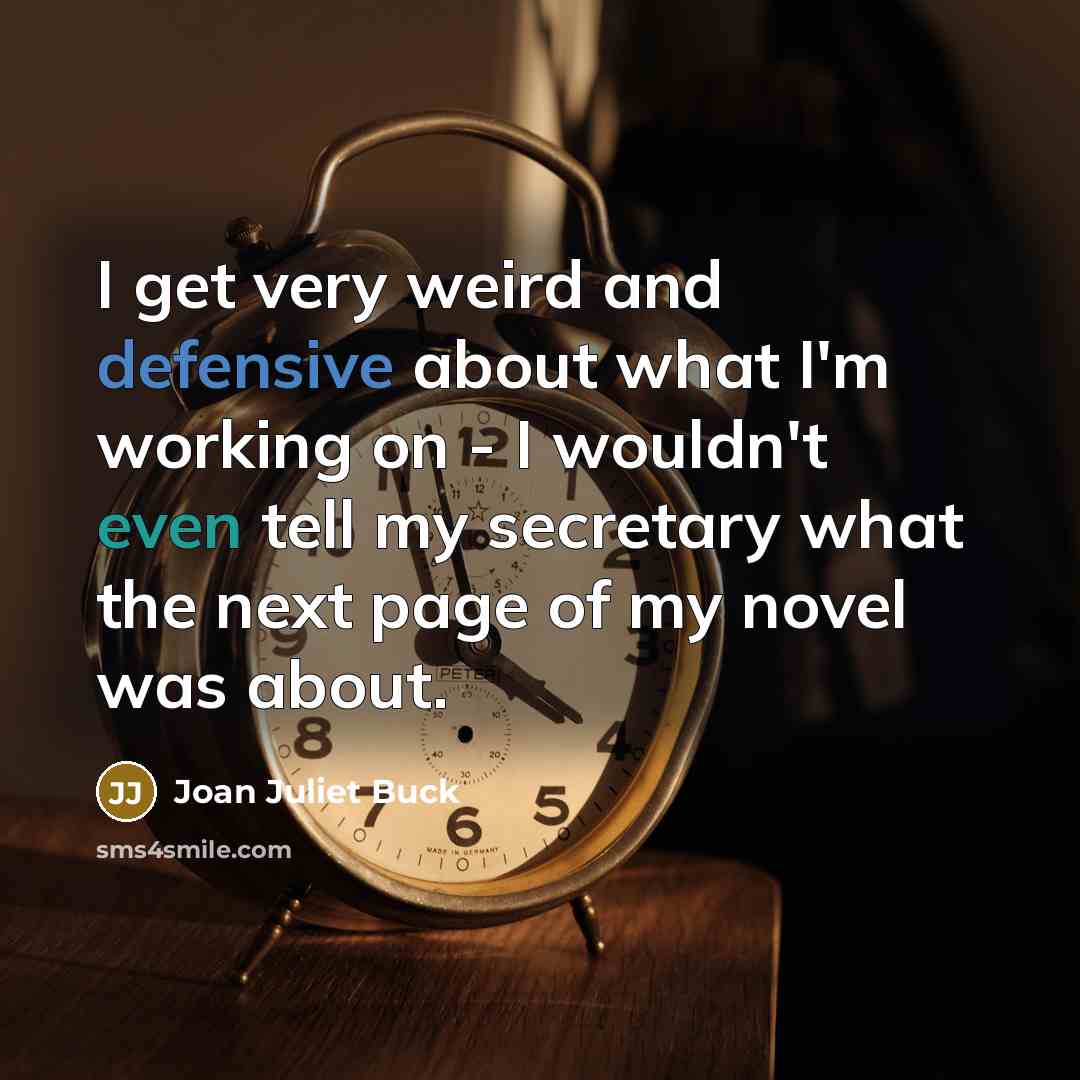 “I get very weird and defensive about what I'm working…” quote by Joan Juliet Buck