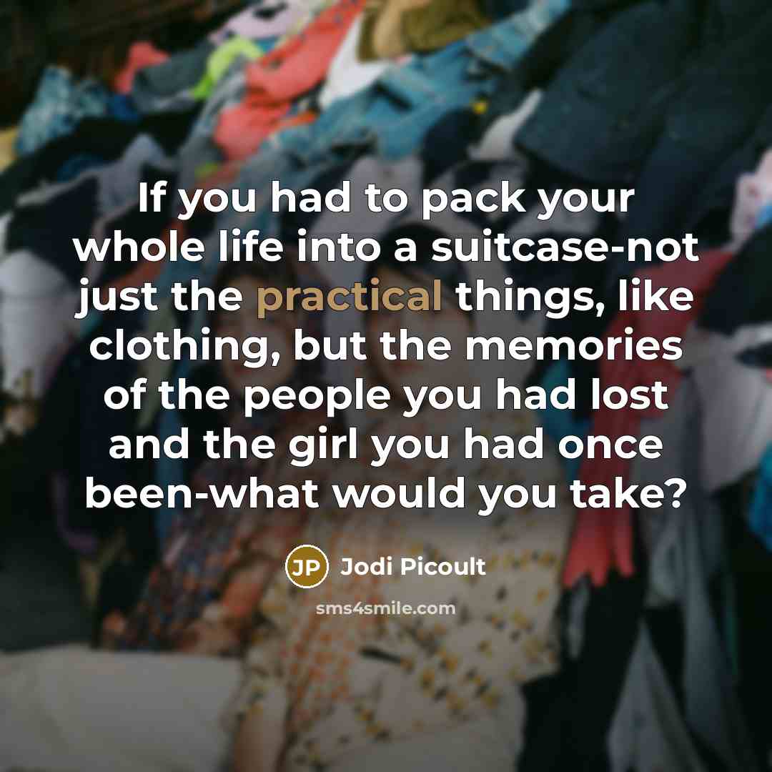 “If you had to pack your whole life into a…” quote by Jodi Picoult