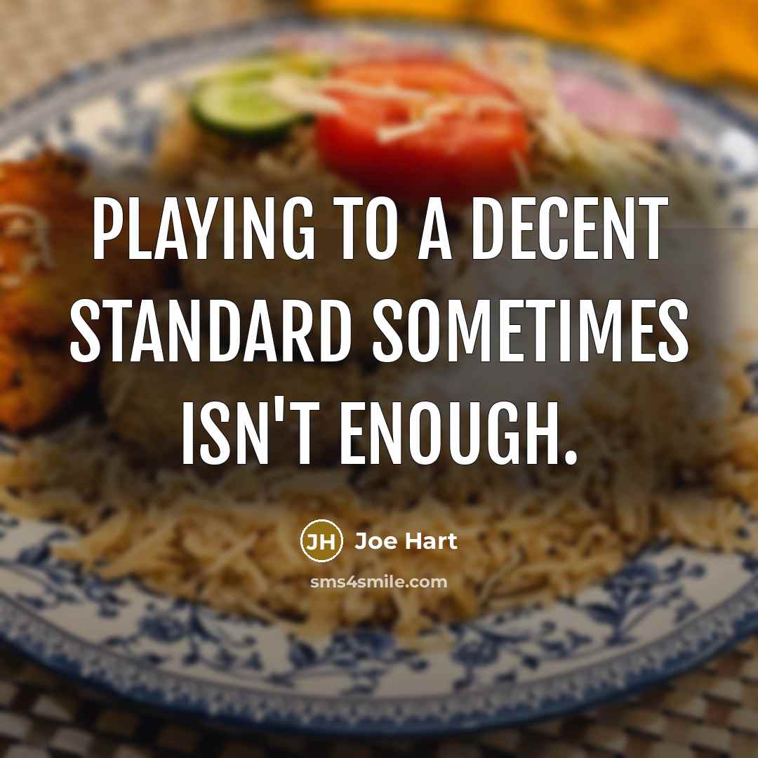 “Playing to a decent standard sometimes isn't enough.…” quote by Joe Hart