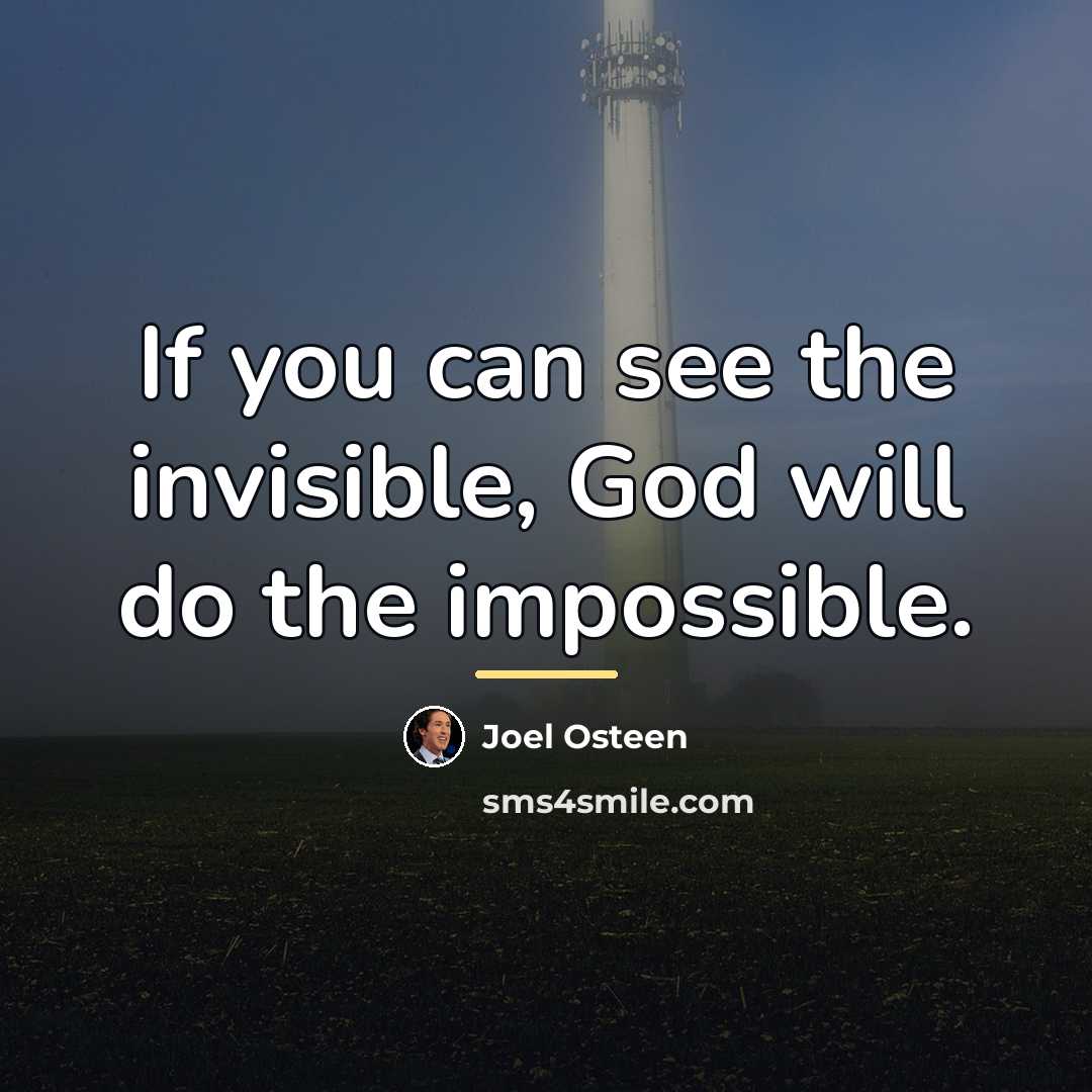 “If you can see the invisible, God will do the…” quote by Joel Osteen