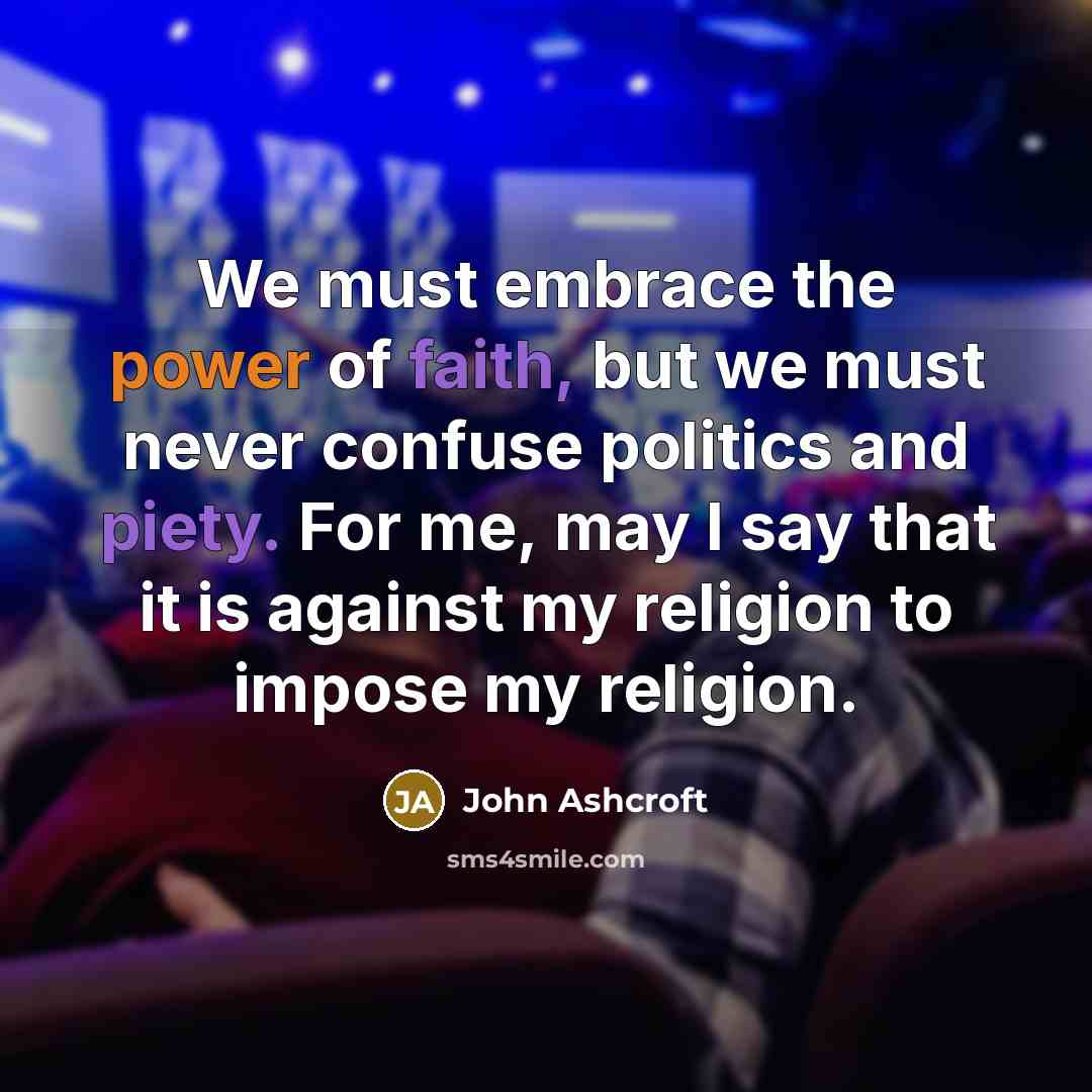 “We must embrace the power of faith, but we must…” quote by John Ashcroft